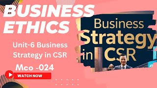 Unit-6 | Business Strategy in CSR | MCO-024 | Business Ethics and CSR