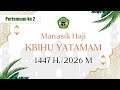 PERTEMUAN KE 2 | BIMBINGAN MANASIK HAJI KBIHU YA TAMAM TAHUN 1447 H./2026 M.