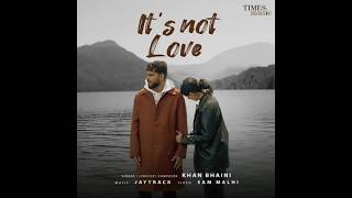 It's Not Love ft. Khan Bhaini MELOMIX