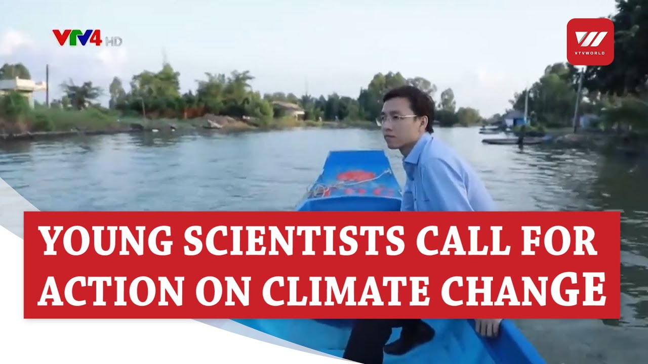 Young Vietnamese scientists call for action on climate change | VTV World