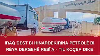 Iraq Dest Bi Hinardekirina Petrolê Bi Rêya Dergehê Rebî’a - Til Koçer Dike