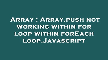 Array : Array.push not working within for loop within forEach loop.Javascript