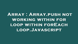 Array : Array.push not working within for loop within forEach loop.Javascript