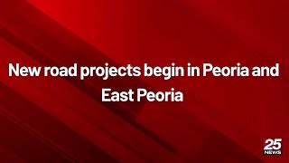 New road projects begin in Peoria and East Peoria