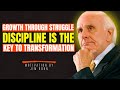 To Grow You Must Suffer: Embrace the Power of Discipline & Transformation | Speech By Jim Rohn