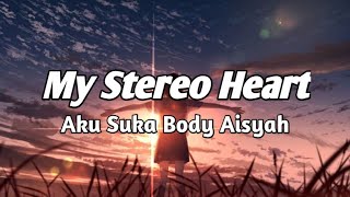 My​ Stereo​ Heart​ x​ Aku Suka Body Aisyah
