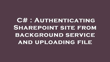 C# : Authenticating Sharepoint site from background service and uploading file
