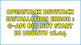 Openstack Devstack installation error : g-api did not start in ubuntu 18.04