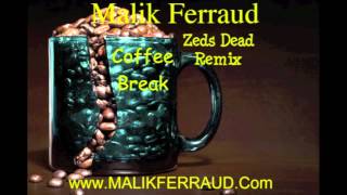 Malik Ferraud - Zeds Dead Coffee Break Freestyleremix