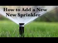 How to Add a New Sprinkler Head