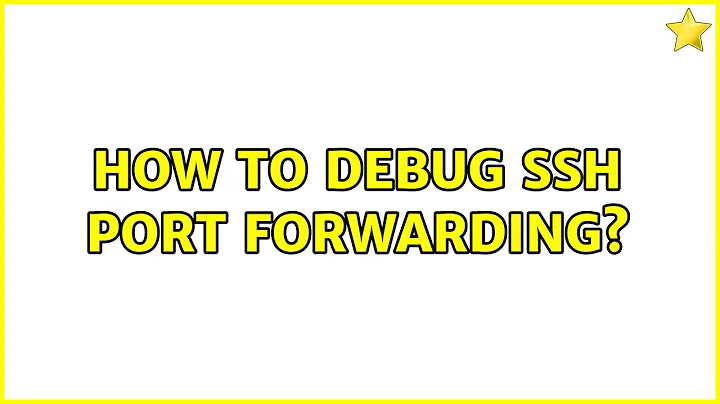 How to debug SSH port forwarding? (4 Solutions!!)