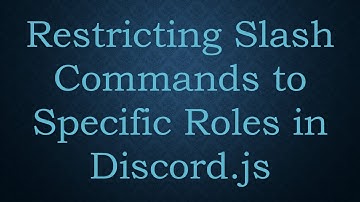 Restricting Slash Commands to Specific Roles in Discord.js