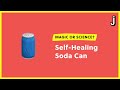 Selfhealing soda can magic or science
