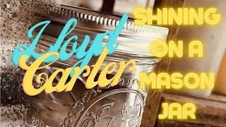 Video thumbnail of "Lloyd Carter Band - Shining On A Mason Jar (Official Music Video)"