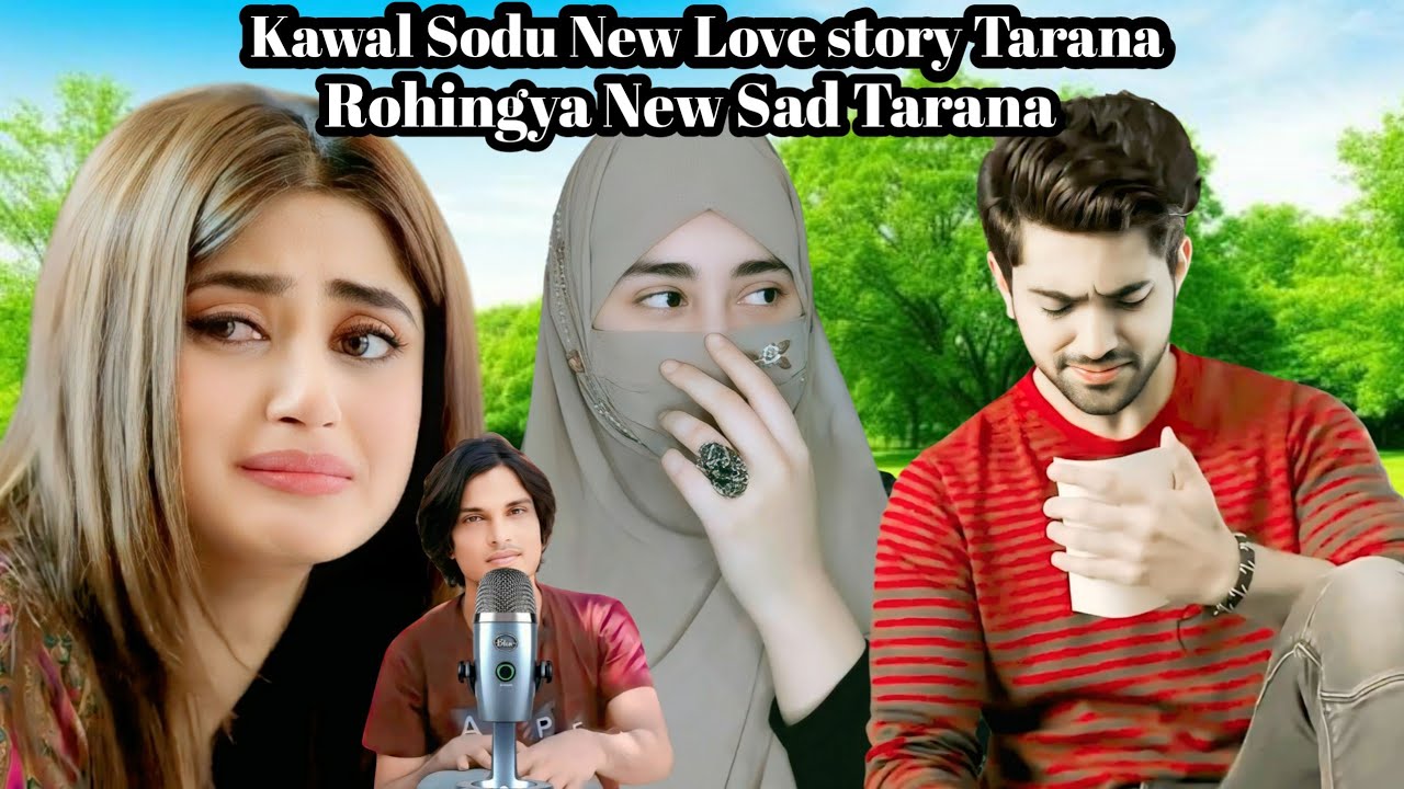 Rohingya Love Story tarana/ Kawal Sodu New Love Story Tarana/ #new_tarana / Rohingya Tech Low