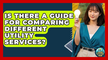 Is There a Guide for Comparing Different Utility Services? - Your Utilities Hub
