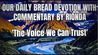 THE VOICE, WE CAN TRUST -OUR DAILY BREAD DEVOTION WITH COMMENTARY BY RIONDA