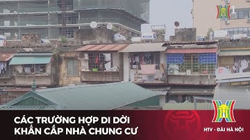 Các trường hợp di dời khẩn cấp nhà chung cư | Tin tức