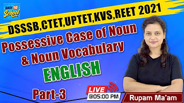 DSSSB,CTET,UPTET,KVS,REET 2021 | Possessive Case of Noun & Noun Vocabulary | Part - 3  | Rupam Ma