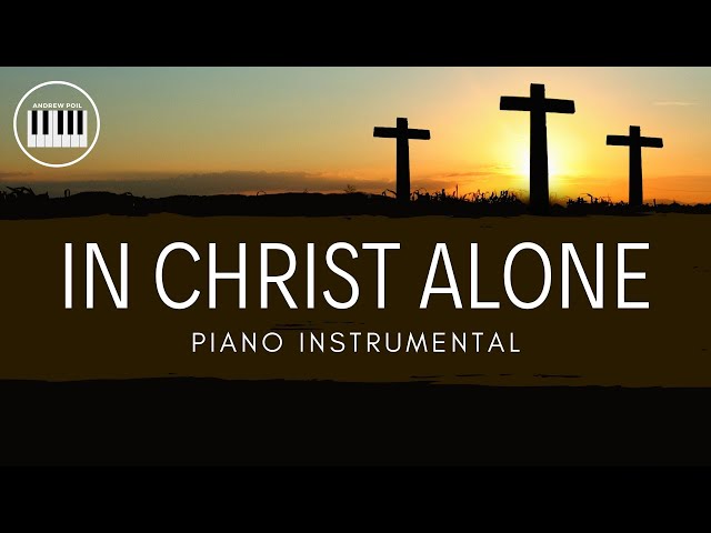 IN CHRIST ALONE | PIANO INSTRUMENTAL WITH LYRICS BY ANDREW POIL | PIANO COVER class=