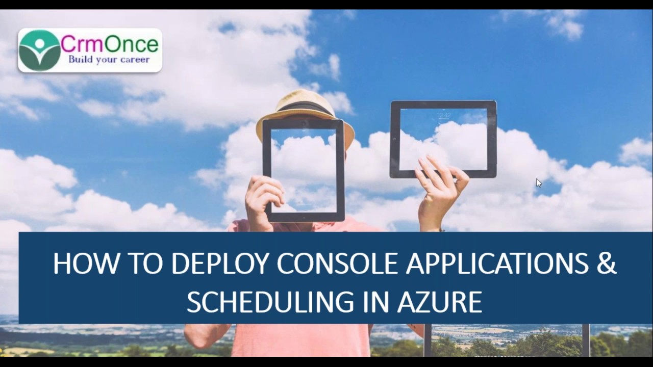 Session 4: How to deploy console applications and scheduling in azure ...
