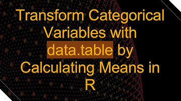 Transform Categorical Variables with data.table by Calculating Means in R