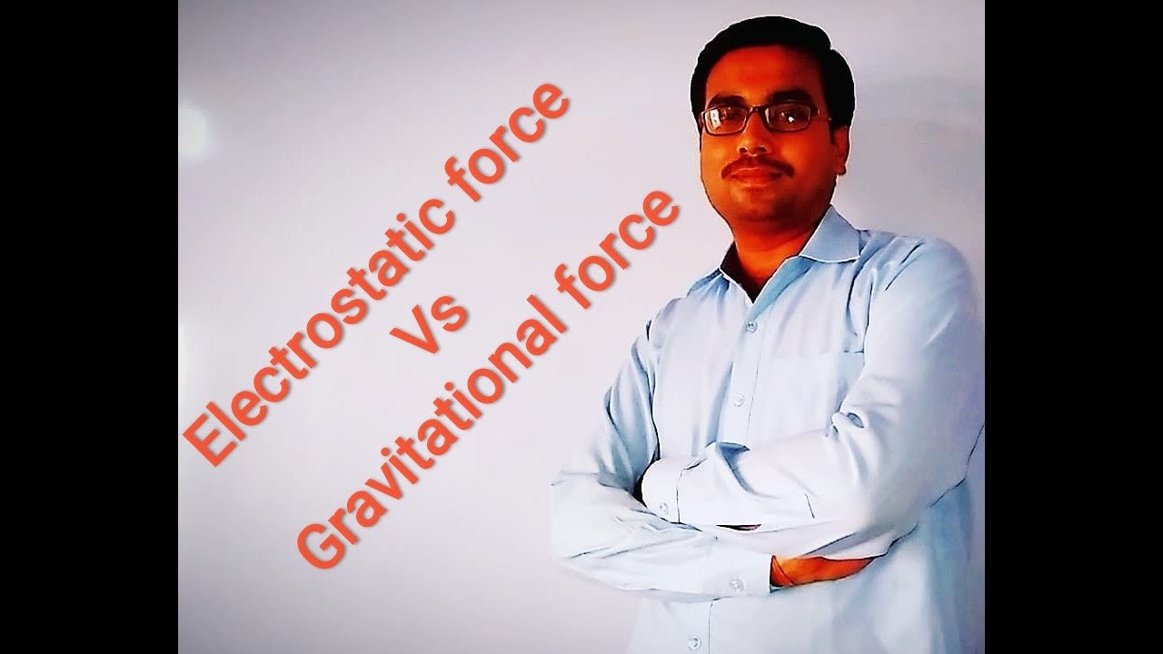 Comparison between Electrostatic force and Gravitational force - YouTube