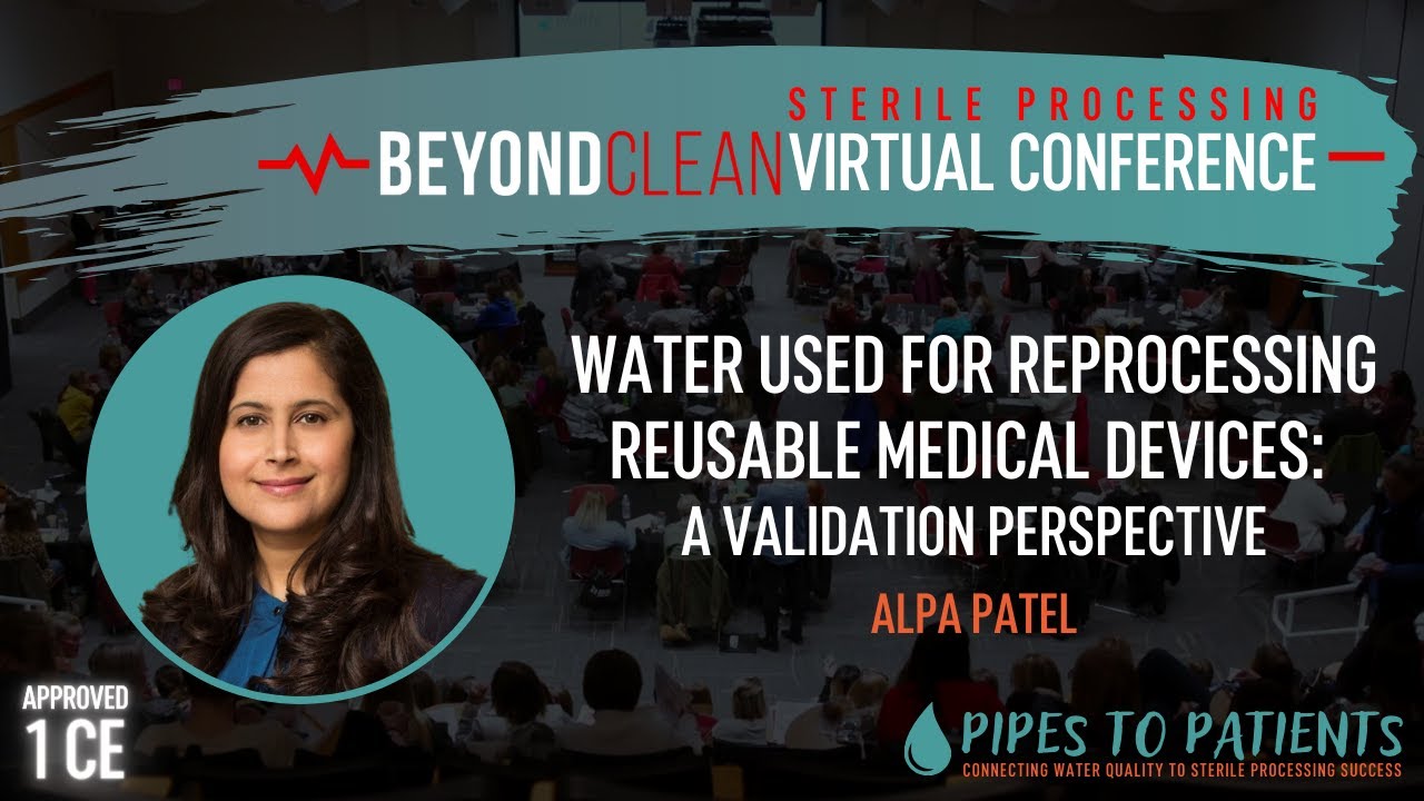 1 CE | Water Used for Reprocessing Reusable Medical Devices: A Validation Perspective | Alpa Patel