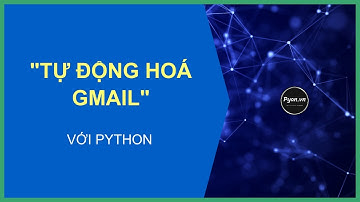Làm Thế Nào Để Tự Động Hoá Gởi Email Với Python  (Cập Nhật Mới Nhất 2023)