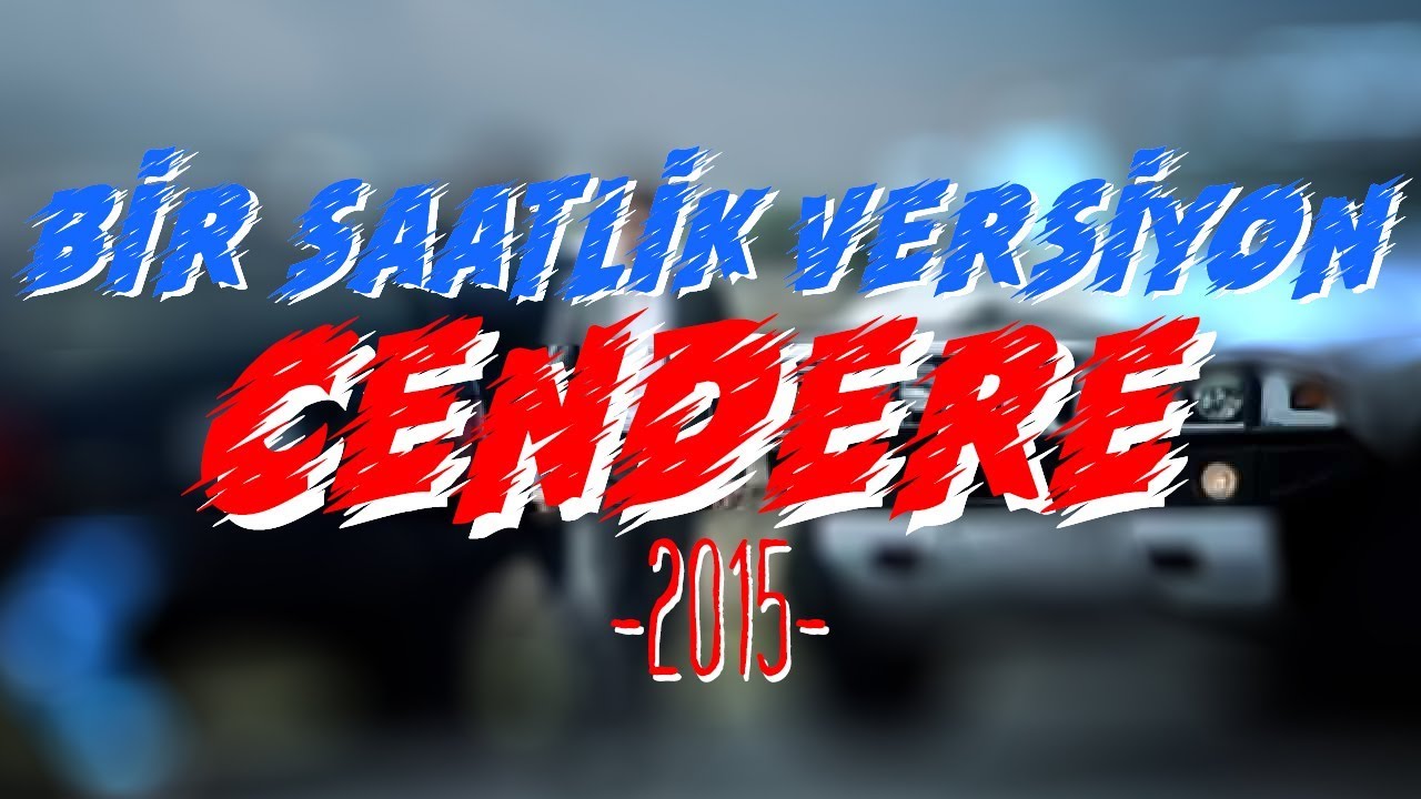 Cendere 2015 - Bir Saatlik Versiyon [YENİ]