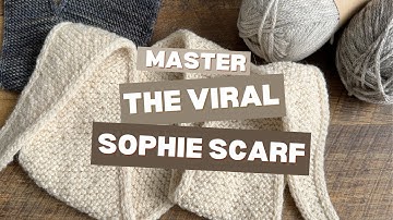 Master the Techniques to Knit the Viral Sophie Scarf | Companion Tutorial