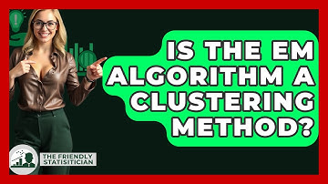 Is The EM Algorithm A Clustering Method? - The Friendly Statistician