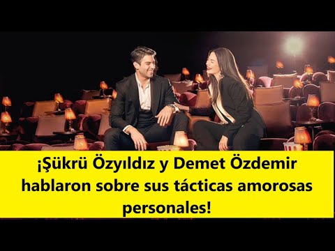 ¡Şükrü Özyıldız y Demet Özdemir hablaron sobre sus tácticas amorosas personales!