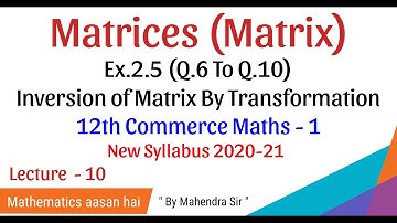 No. 10 Matrices (Matrix)|Ex.2.5 (Q.6 to Q.10)12th Commerce MATHS-1| Inverse by Transformation