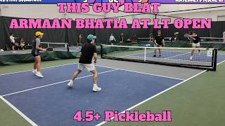 THIS Guy beat Armaan Bhatia at LT Open (4.5+ Pickleball)