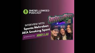SHESELLSWEED PODCAST EPS: 4 Interview with Spenta Mehraban A.K.A. Smoking Spent