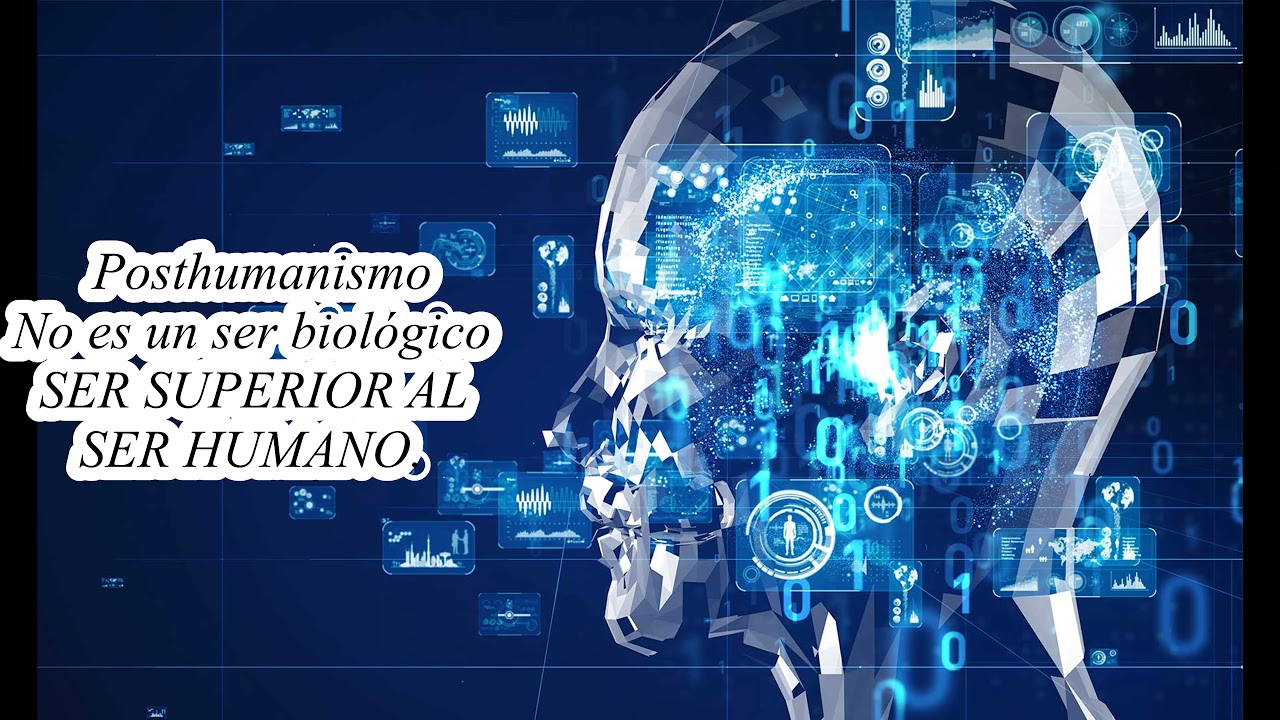 Humanismo, Transhumanismo Y Posthumanismo. YouTube