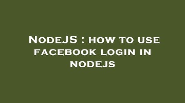 NodeJS : how to use facebook login in nodejs
