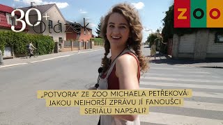 30+ Otázek: „Potvora“ ze Zoo Michaela Petřeková: Jakou nejhorší zprávu jí fanoušci seriálu napsali?