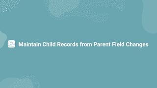 Maintain Child Records from Parent Field Changes
