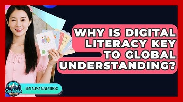 Why Is Digital Literacy Key To Global Understanding? - Gen Alpha Adventures