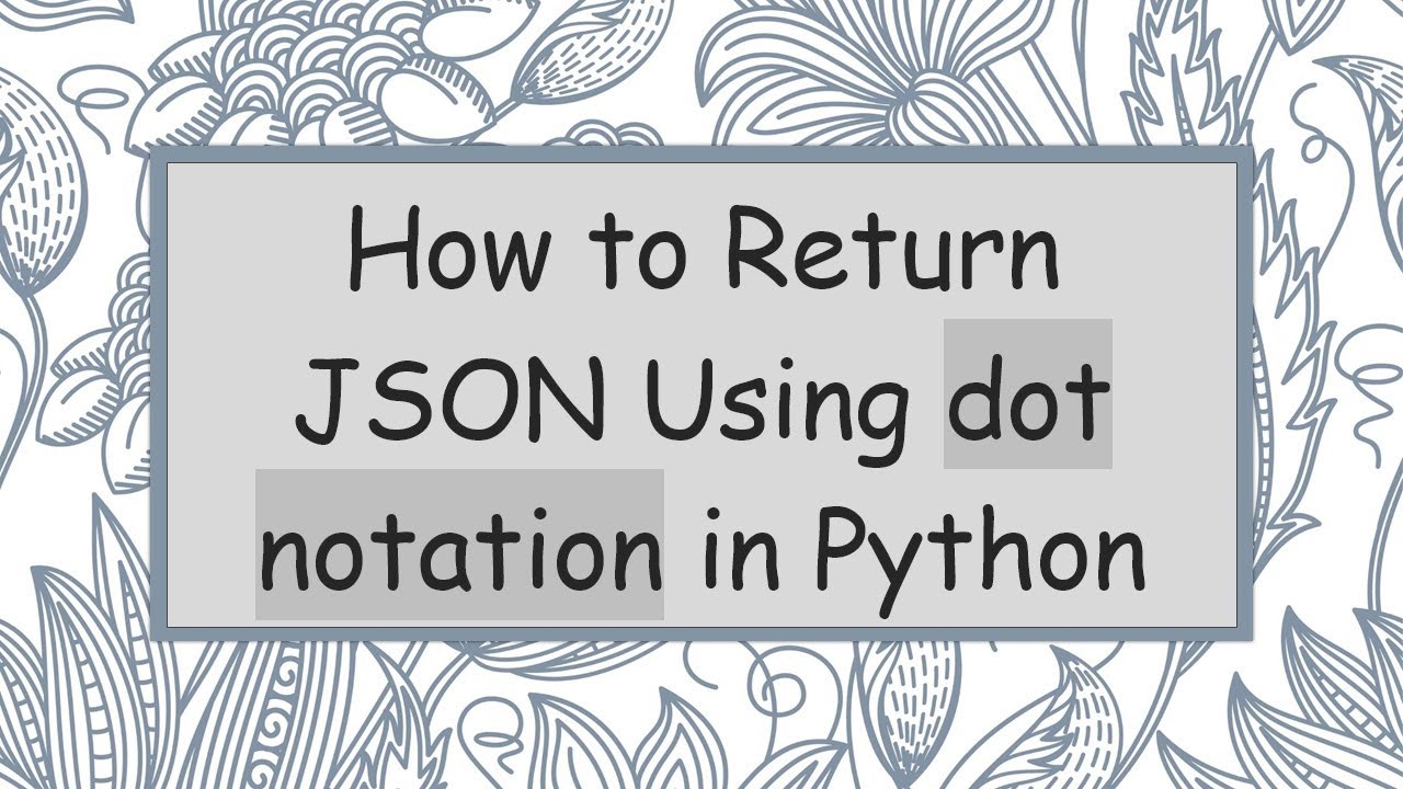 How to Return JSON Using dot notation in Python - YouTube
