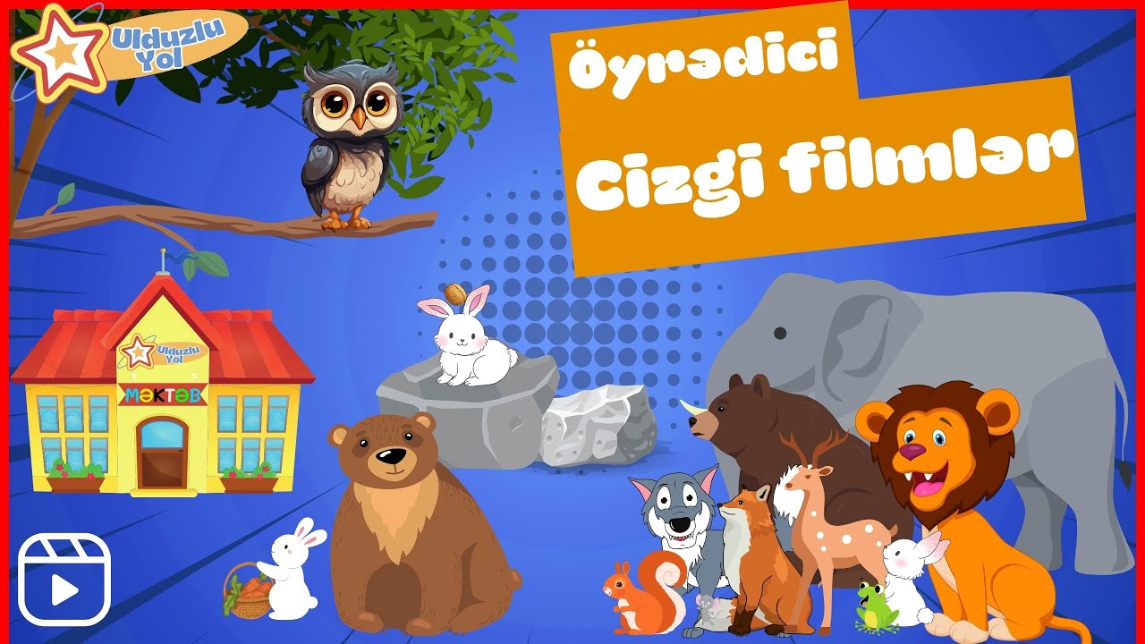 Öyrədici cizgi filmlər: Meşə heyvanları ayı axtarır, Heyvanlar nə yeyir? və s. @Ulduzluyol