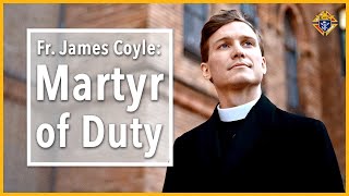 Father James Coyle: Martyr of Duty