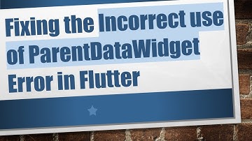 Fixing the Incorrect use of ParentDataWidget Error in Flutter