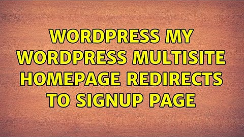 Wordpress: My wordpress multisite homepage redirects to signup page (2 Solutions!!)