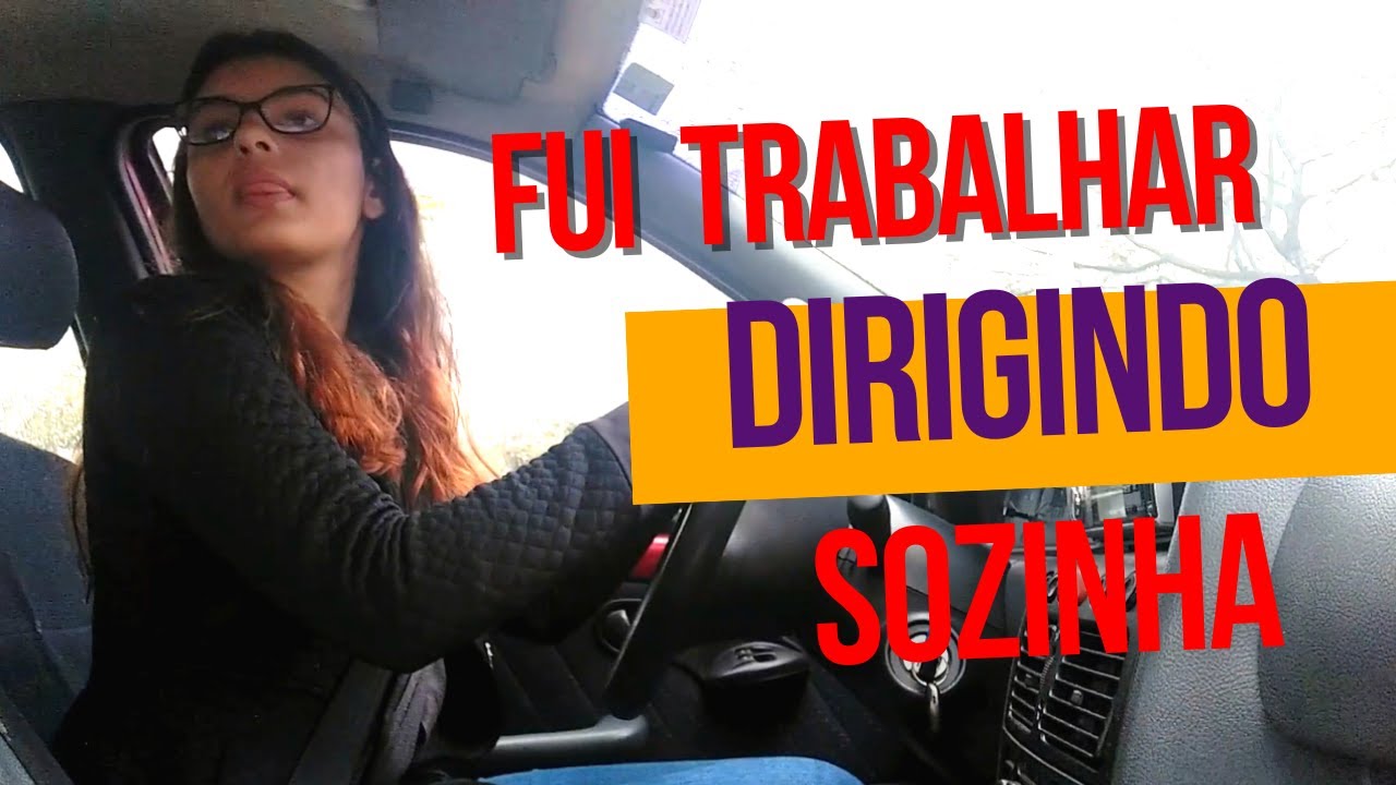 1ª VEZ DIRIGINDO SOZINHA- FUI TRABALHAR