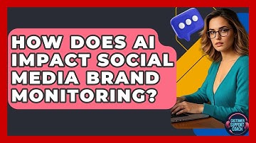How Does AI Impact Social Media Brand Monitoring? - Customer Support Coach