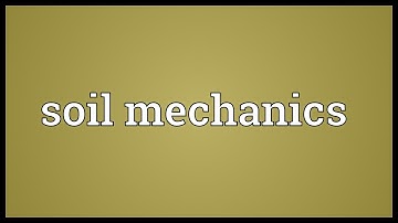 Soil mechanics Meaning
