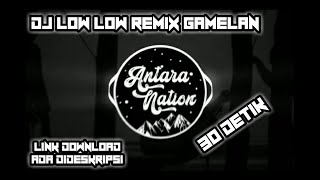 DJ LOW LOW REMIX GAMELAN 30 DETIK!!